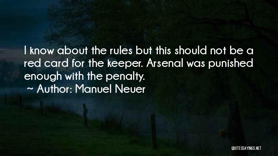 Manuel Neuer Quotes: I Know About The Rules But This Should Not Be A Red Card For The Keeper. Arsenal Was Punished Enough