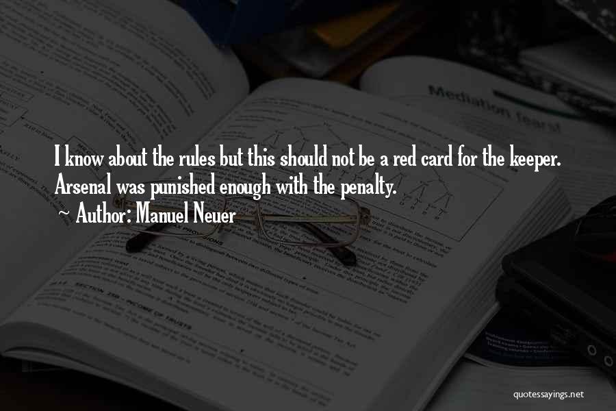 Manuel Neuer Quotes: I Know About The Rules But This Should Not Be A Red Card For The Keeper. Arsenal Was Punished Enough