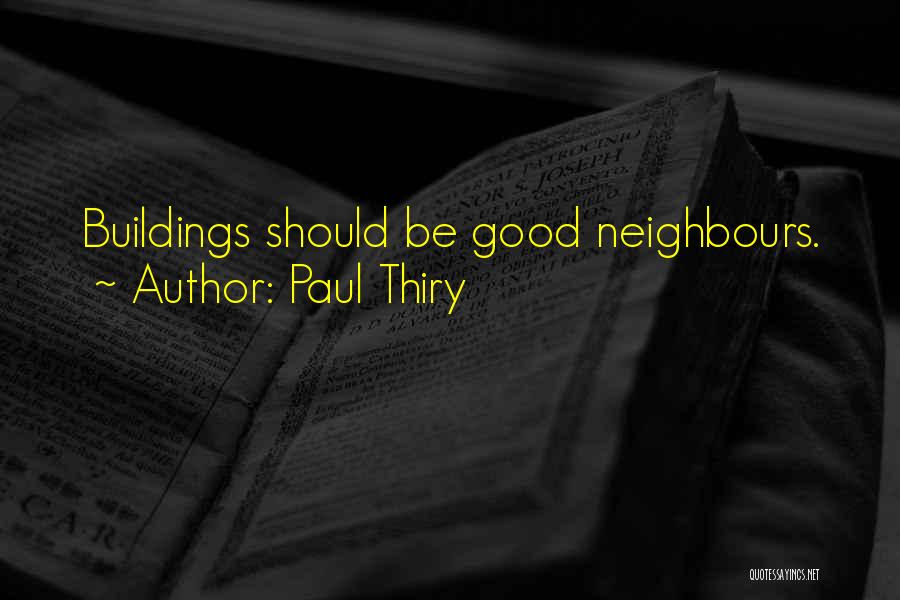 Paul Thiry Quotes: Buildings Should Be Good Neighbours.