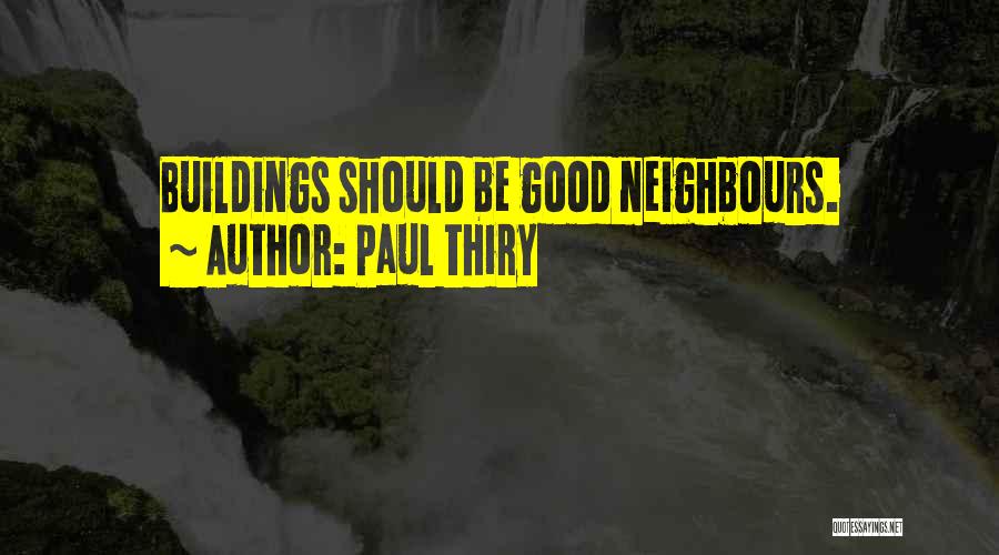 Paul Thiry Quotes: Buildings Should Be Good Neighbours.