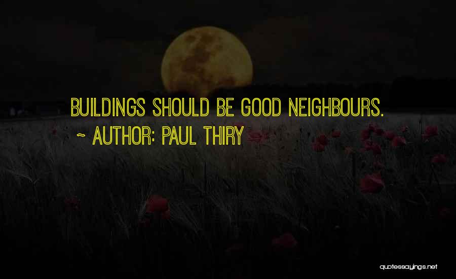 Paul Thiry Quotes: Buildings Should Be Good Neighbours.