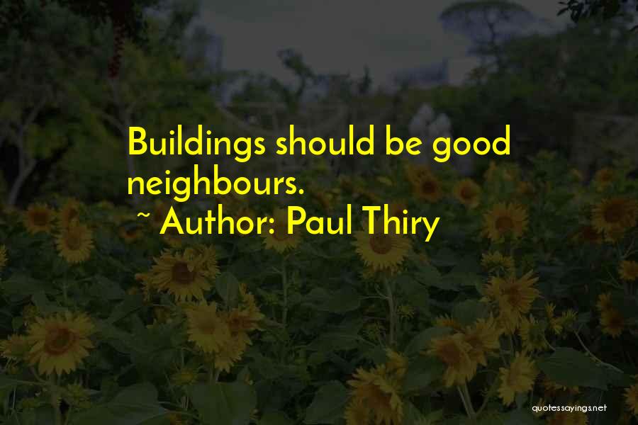 Paul Thiry Quotes: Buildings Should Be Good Neighbours.