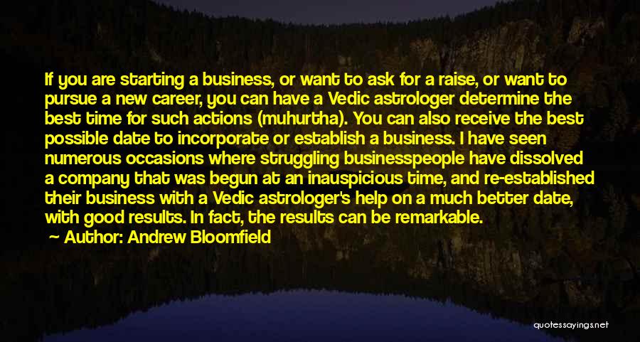 Andrew Bloomfield Quotes: If You Are Starting A Business, Or Want To Ask For A Raise, Or Want To Pursue A New Career,
