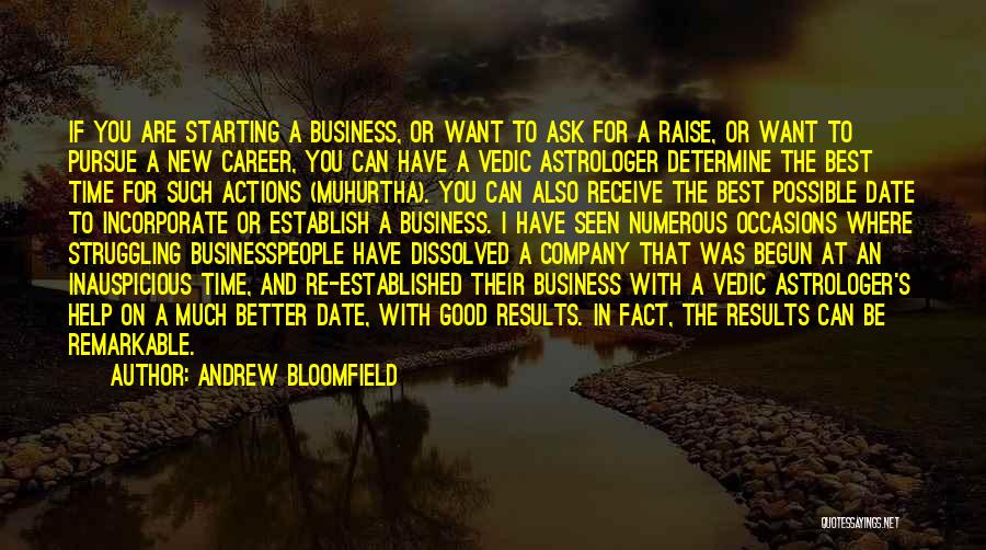 Andrew Bloomfield Quotes: If You Are Starting A Business, Or Want To Ask For A Raise, Or Want To Pursue A New Career,