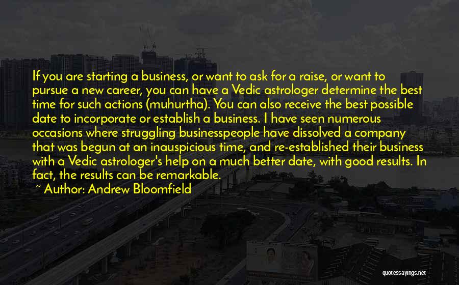 Andrew Bloomfield Quotes: If You Are Starting A Business, Or Want To Ask For A Raise, Or Want To Pursue A New Career,