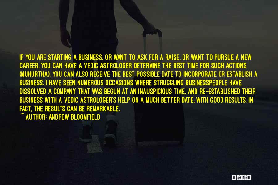 Andrew Bloomfield Quotes: If You Are Starting A Business, Or Want To Ask For A Raise, Or Want To Pursue A New Career,