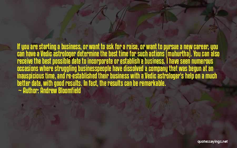 Andrew Bloomfield Quotes: If You Are Starting A Business, Or Want To Ask For A Raise, Or Want To Pursue A New Career,