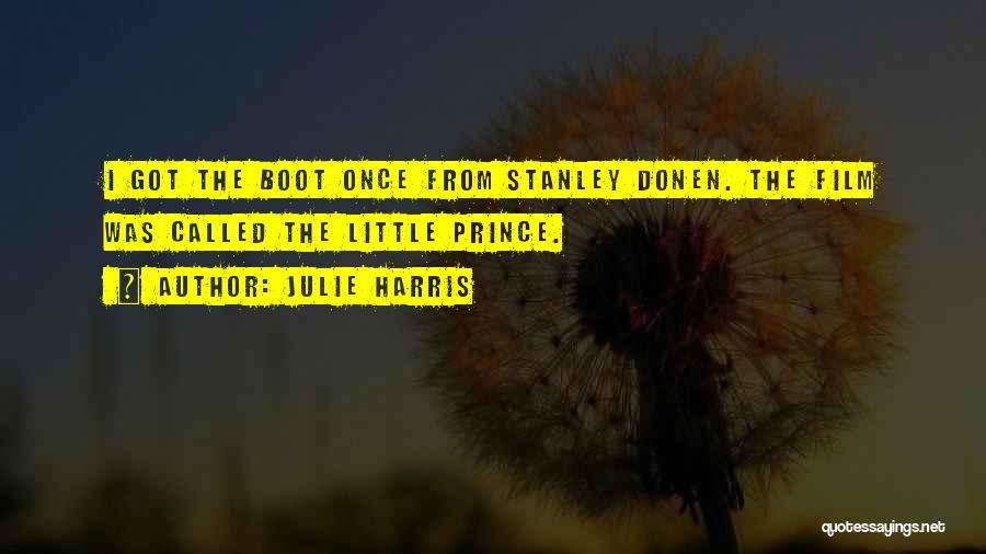 Julie Harris Quotes: I Got The Boot Once From Stanley Donen. The Film Was Called The Little Prince.