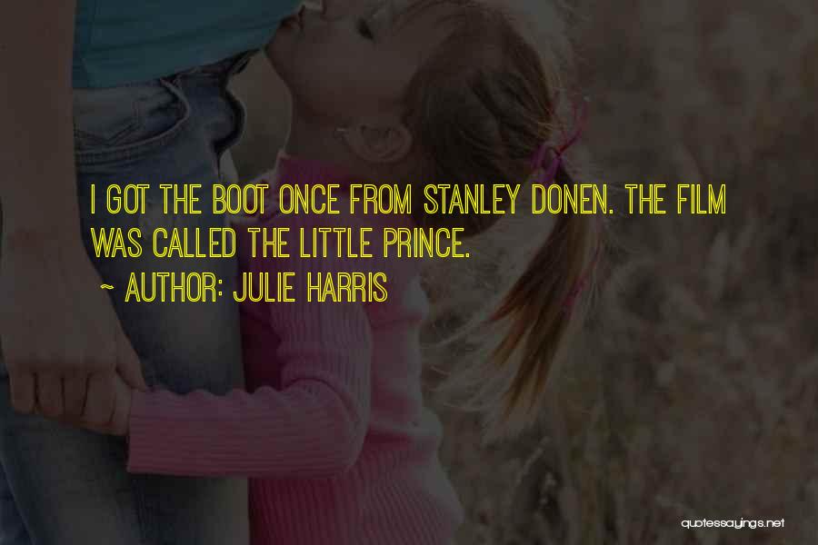 Julie Harris Quotes: I Got The Boot Once From Stanley Donen. The Film Was Called The Little Prince.