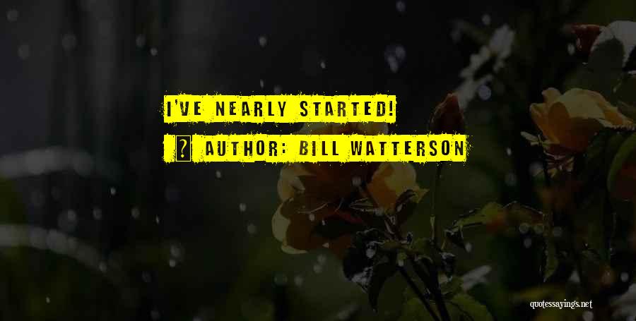 Bill Watterson Quotes: I've Nearly Started!