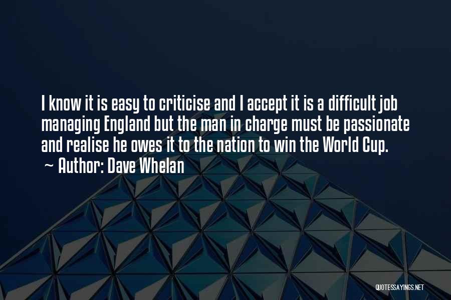 Dave Whelan Quotes: I Know It Is Easy To Criticise And I Accept It Is A Difficult Job Managing England But The Man