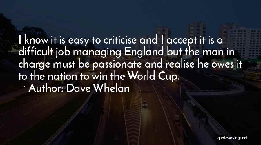 Dave Whelan Quotes: I Know It Is Easy To Criticise And I Accept It Is A Difficult Job Managing England But The Man