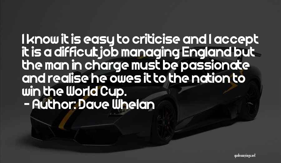 Dave Whelan Quotes: I Know It Is Easy To Criticise And I Accept It Is A Difficult Job Managing England But The Man