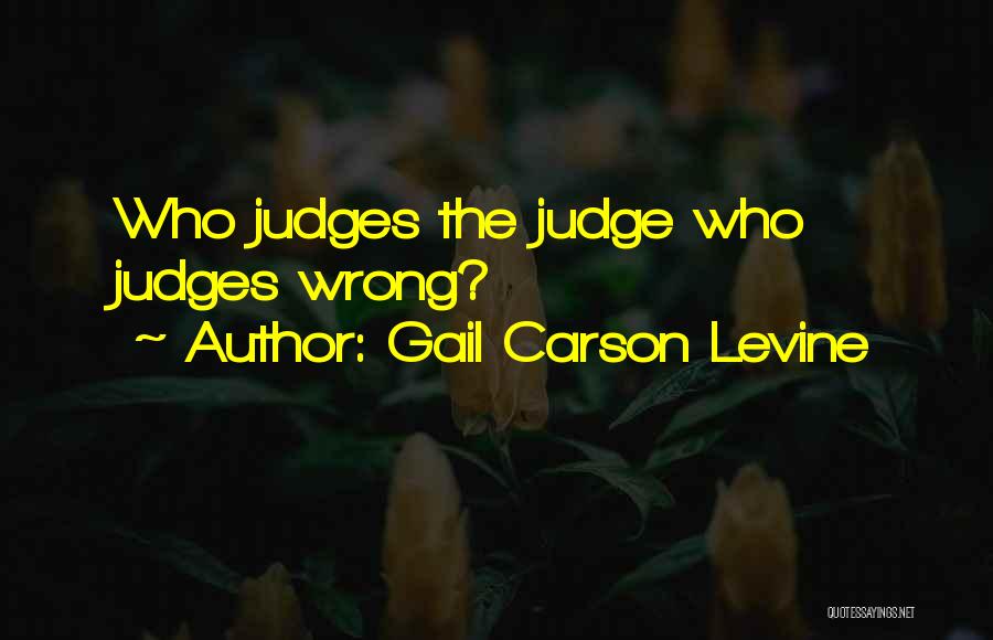 Gail Carson Levine Quotes: Who Judges The Judge Who Judges Wrong?