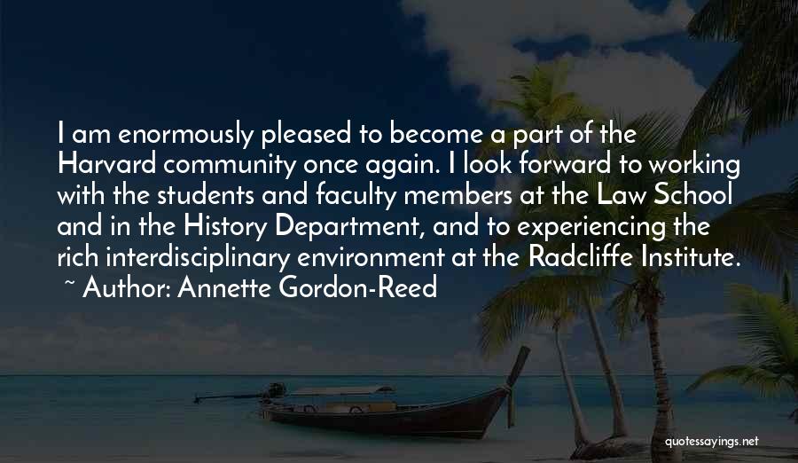 Annette Gordon-Reed Quotes: I Am Enormously Pleased To Become A Part Of The Harvard Community Once Again. I Look Forward To Working With