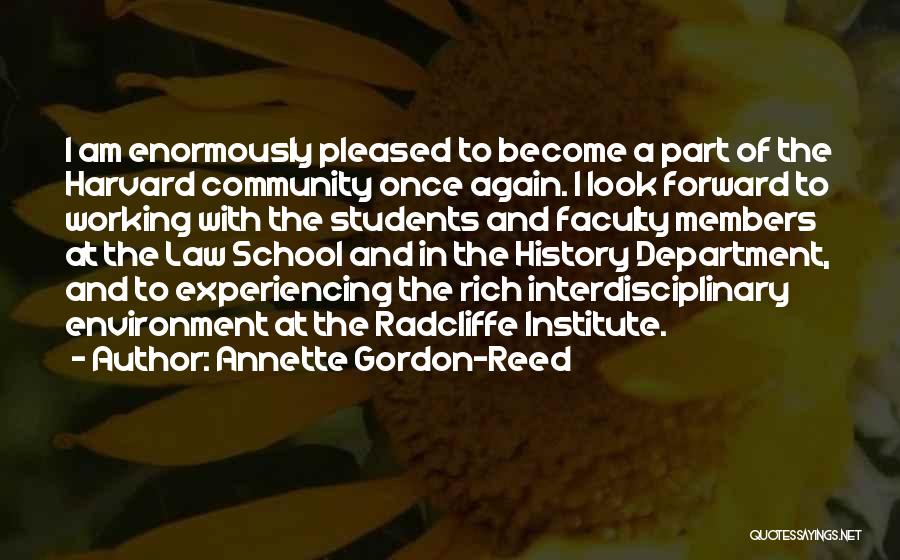 Annette Gordon-Reed Quotes: I Am Enormously Pleased To Become A Part Of The Harvard Community Once Again. I Look Forward To Working With