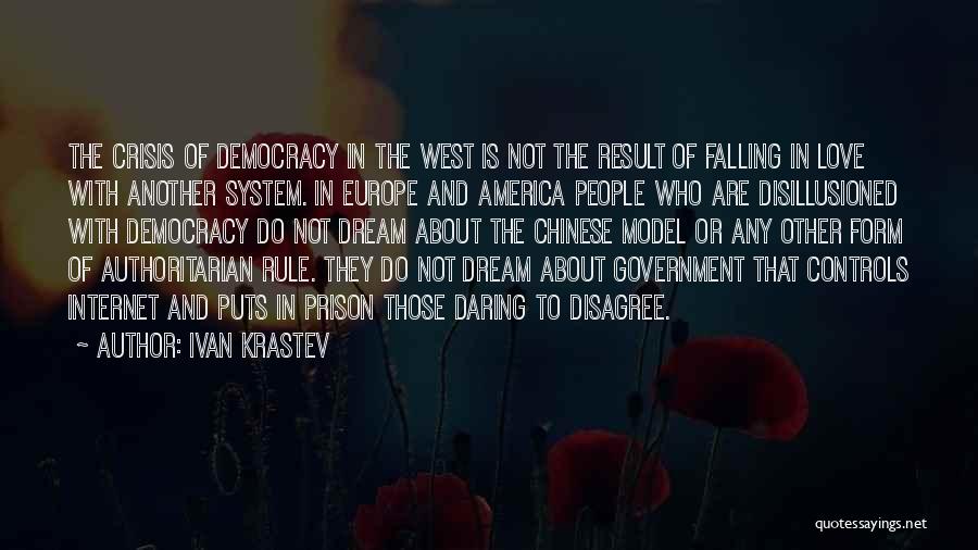 Ivan Krastev Quotes: The Crisis Of Democracy In The West Is Not The Result Of Falling In Love With Another System. In Europe