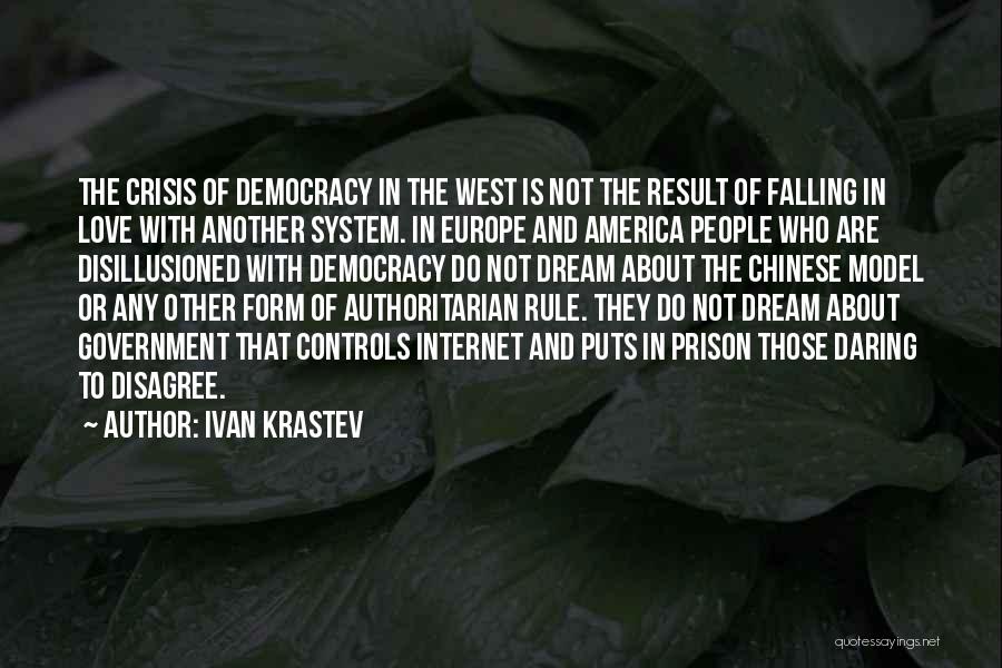 Ivan Krastev Quotes: The Crisis Of Democracy In The West Is Not The Result Of Falling In Love With Another System. In Europe