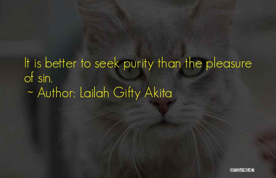 Lailah Gifty Akita Quotes: It Is Better To Seek Purity Than The Pleasure Of Sin.