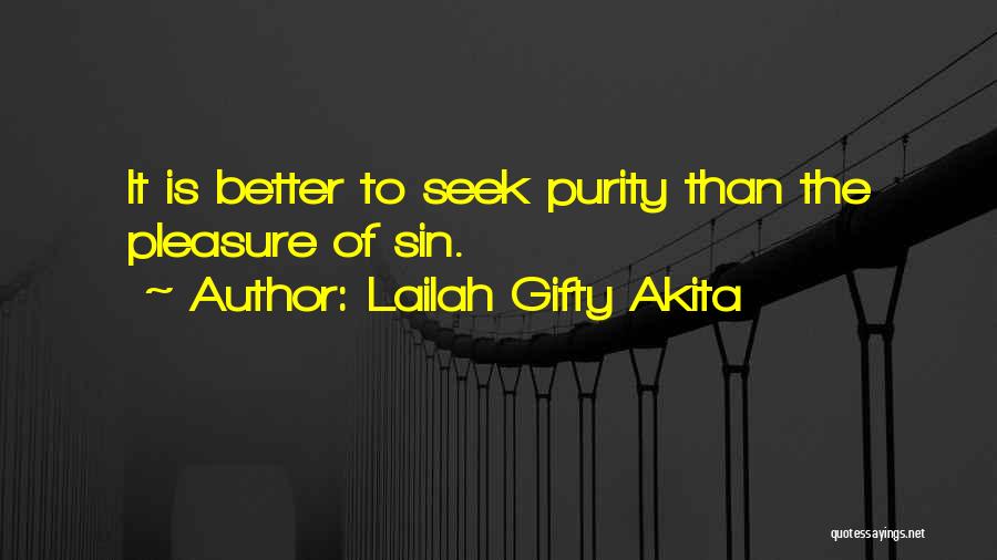 Lailah Gifty Akita Quotes: It Is Better To Seek Purity Than The Pleasure Of Sin.