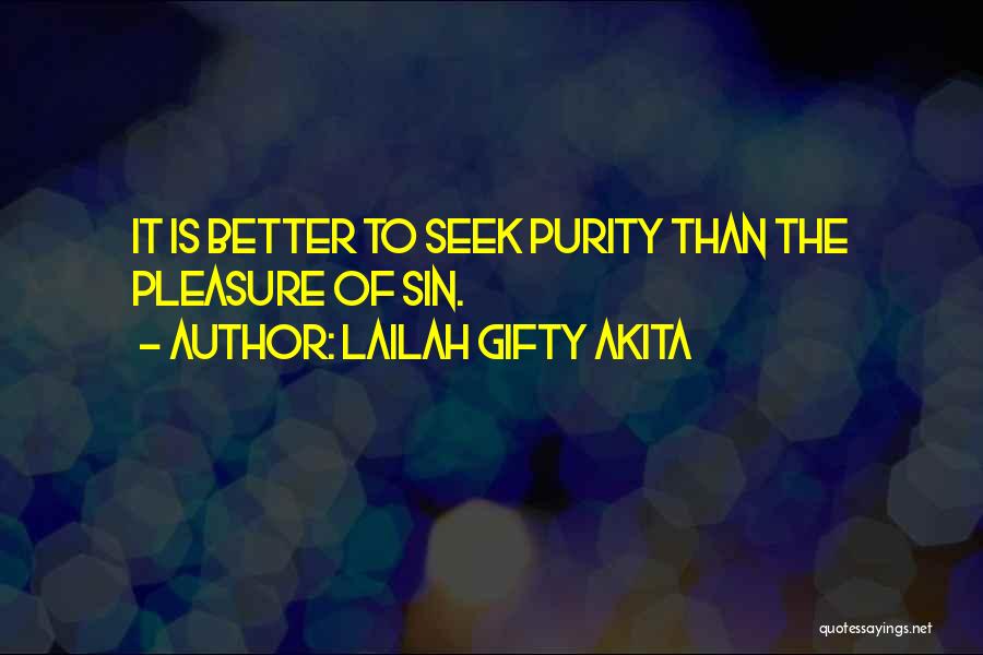 Lailah Gifty Akita Quotes: It Is Better To Seek Purity Than The Pleasure Of Sin.