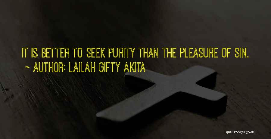 Lailah Gifty Akita Quotes: It Is Better To Seek Purity Than The Pleasure Of Sin.