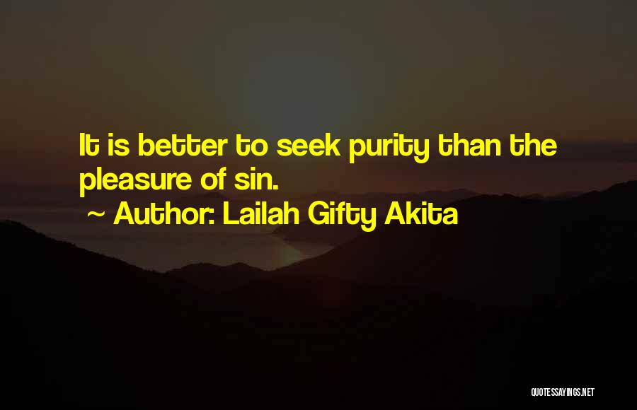 Lailah Gifty Akita Quotes: It Is Better To Seek Purity Than The Pleasure Of Sin.