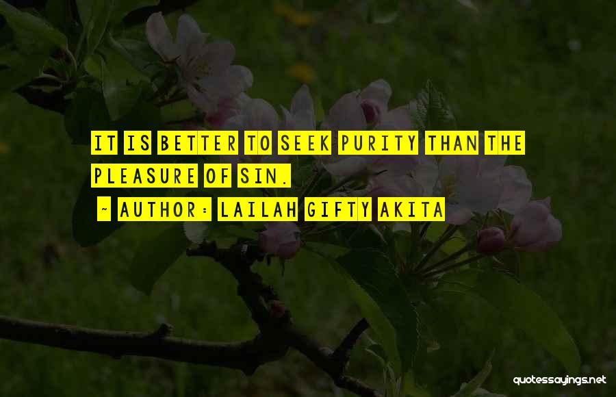 Lailah Gifty Akita Quotes: It Is Better To Seek Purity Than The Pleasure Of Sin.