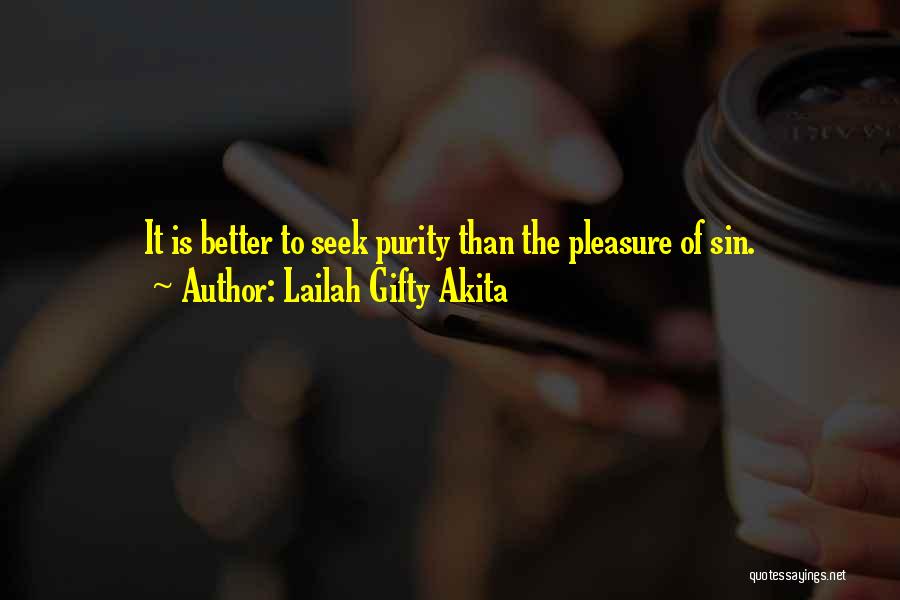 Lailah Gifty Akita Quotes: It Is Better To Seek Purity Than The Pleasure Of Sin.