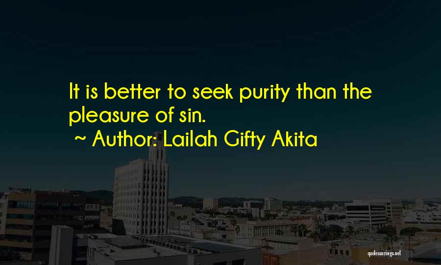 Lailah Gifty Akita Quotes: It Is Better To Seek Purity Than The Pleasure Of Sin.