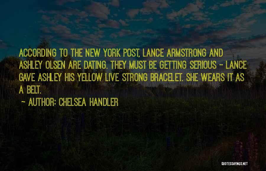 Chelsea Handler Quotes: According To The New York Post, Lance Armstrong And Ashley Olsen Are Dating. They Must Be Getting Serious - Lance