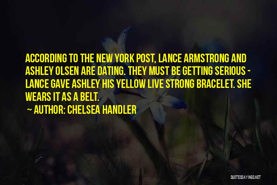 Chelsea Handler Quotes: According To The New York Post, Lance Armstrong And Ashley Olsen Are Dating. They Must Be Getting Serious - Lance