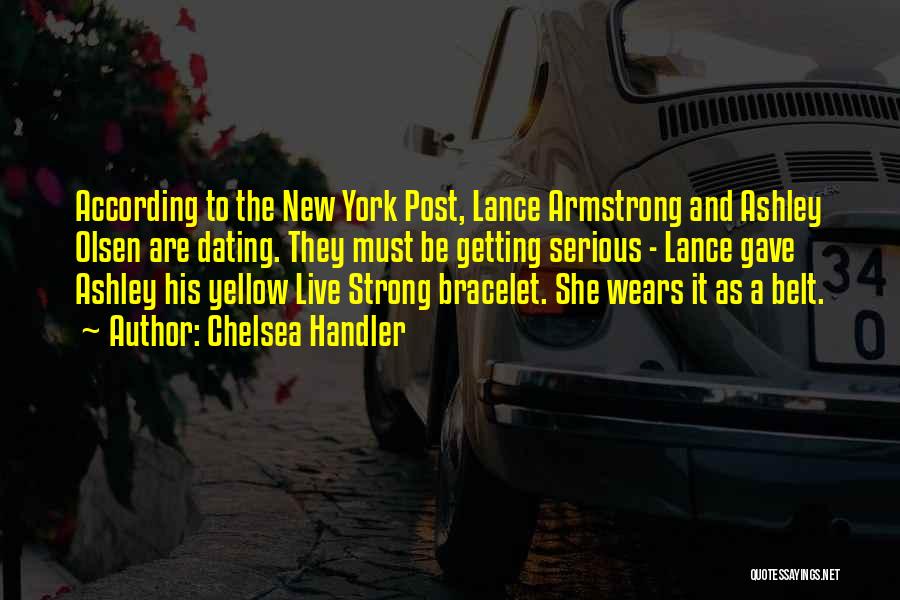 Chelsea Handler Quotes: According To The New York Post, Lance Armstrong And Ashley Olsen Are Dating. They Must Be Getting Serious - Lance