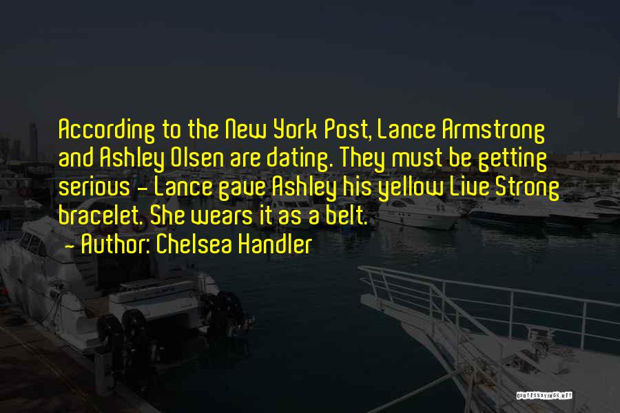 Chelsea Handler Quotes: According To The New York Post, Lance Armstrong And Ashley Olsen Are Dating. They Must Be Getting Serious - Lance