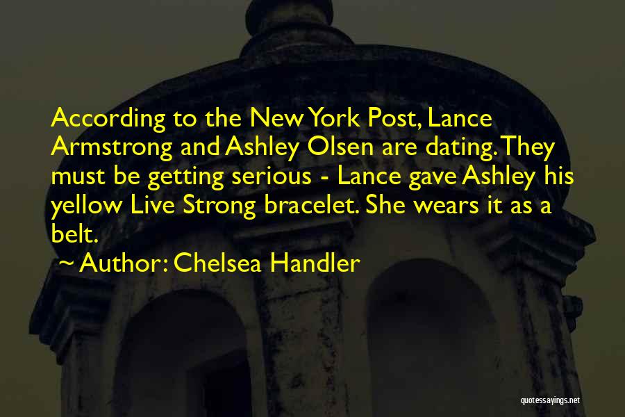 Chelsea Handler Quotes: According To The New York Post, Lance Armstrong And Ashley Olsen Are Dating. They Must Be Getting Serious - Lance