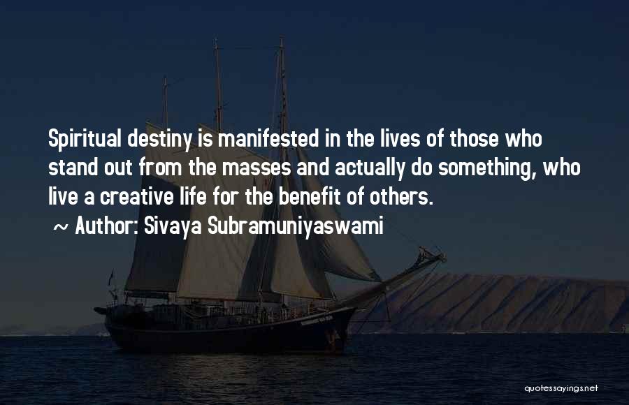 Sivaya Subramuniyaswami Quotes: Spiritual Destiny Is Manifested In The Lives Of Those Who Stand Out From The Masses And Actually Do Something, Who