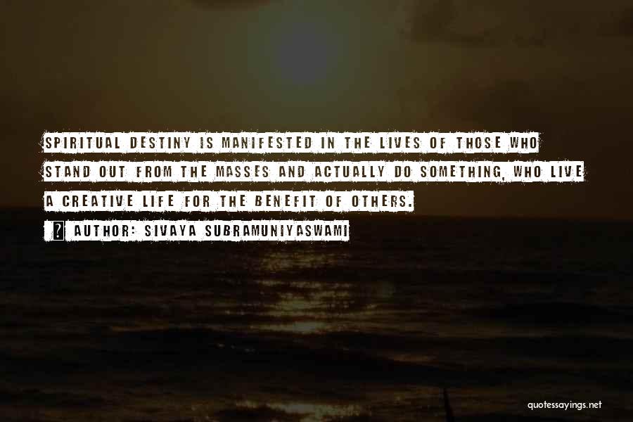 Sivaya Subramuniyaswami Quotes: Spiritual Destiny Is Manifested In The Lives Of Those Who Stand Out From The Masses And Actually Do Something, Who