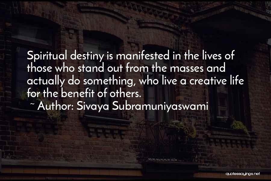 Sivaya Subramuniyaswami Quotes: Spiritual Destiny Is Manifested In The Lives Of Those Who Stand Out From The Masses And Actually Do Something, Who