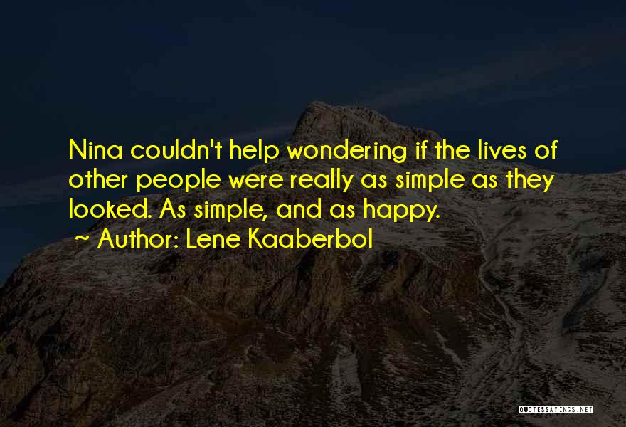 Lene Kaaberbol Quotes: Nina Couldn't Help Wondering If The Lives Of Other People Were Really As Simple As They Looked. As Simple, And