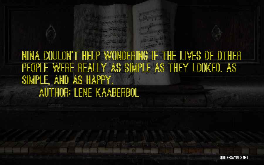 Lene Kaaberbol Quotes: Nina Couldn't Help Wondering If The Lives Of Other People Were Really As Simple As They Looked. As Simple, And