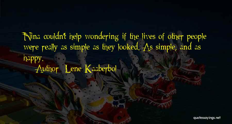 Lene Kaaberbol Quotes: Nina Couldn't Help Wondering If The Lives Of Other People Were Really As Simple As They Looked. As Simple, And