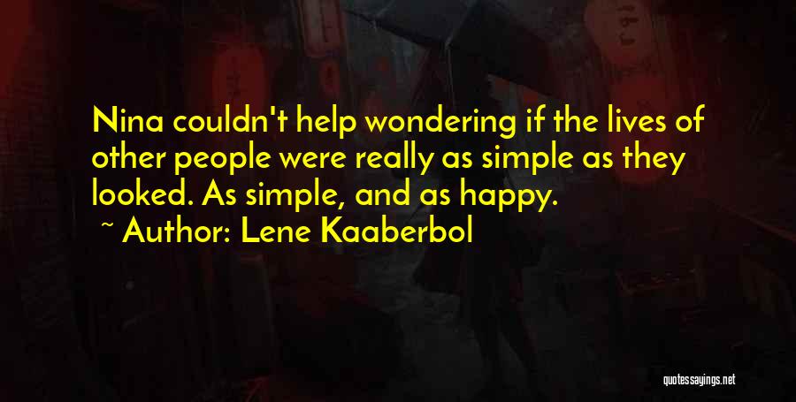 Lene Kaaberbol Quotes: Nina Couldn't Help Wondering If The Lives Of Other People Were Really As Simple As They Looked. As Simple, And