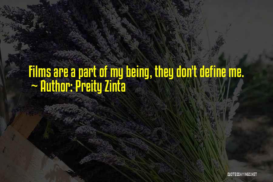 Preity Zinta Quotes: Films Are A Part Of My Being, They Don't Define Me.