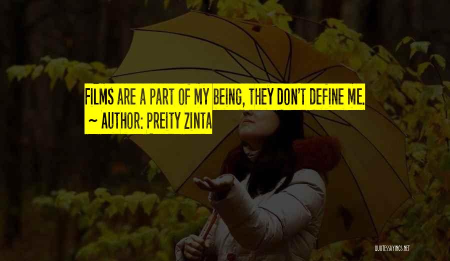 Preity Zinta Quotes: Films Are A Part Of My Being, They Don't Define Me.