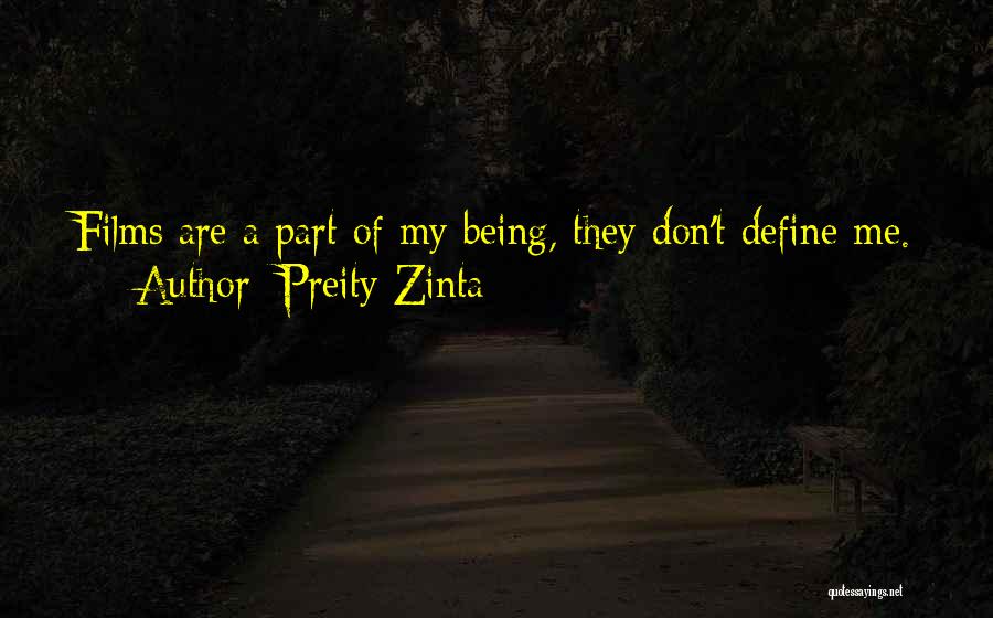 Preity Zinta Quotes: Films Are A Part Of My Being, They Don't Define Me.