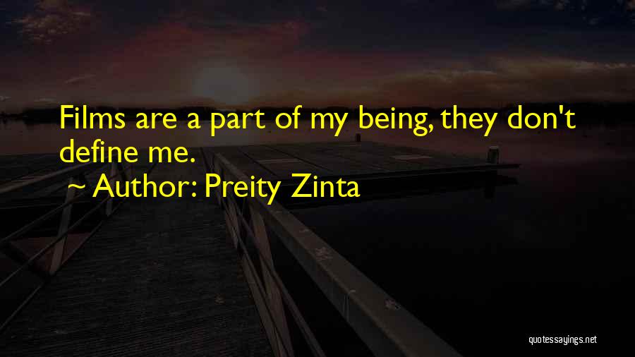 Preity Zinta Quotes: Films Are A Part Of My Being, They Don't Define Me.