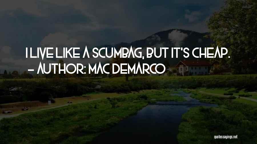 Mac DeMarco Quotes: I Live Like A Scumbag, But It's Cheap.