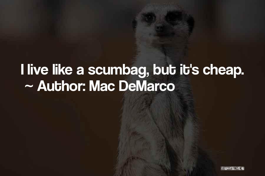 Mac DeMarco Quotes: I Live Like A Scumbag, But It's Cheap.