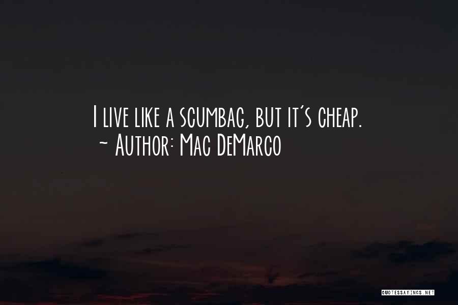 Mac DeMarco Quotes: I Live Like A Scumbag, But It's Cheap.