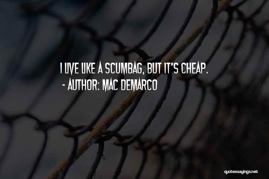 Mac DeMarco Quotes: I Live Like A Scumbag, But It's Cheap.